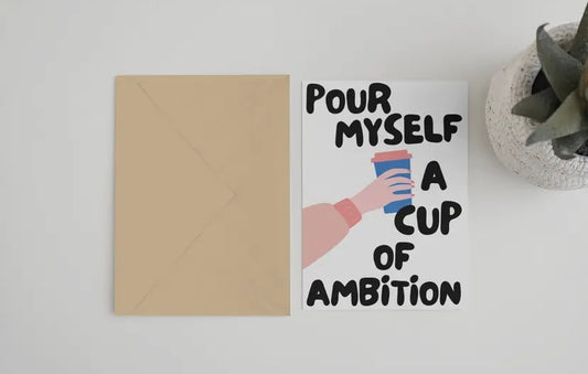 Pour Myself A Cup of Ambition  Dolly Parton Inspired Card  £3.50  Greeting Card (5 x 7)  Recycled brown Kraft envelope.  FSC certified recycled ivory speck paper  Designed &amp; Printed in England.